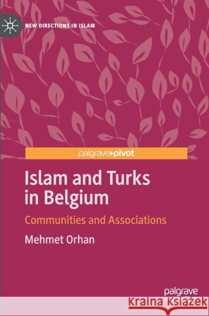 Islam and Turks in Belgium: Communities and Associations Orhan, Mehmet 9783030346546