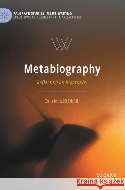 Metabiography: Reflecting on Biography Ní Dhúill, Caitríona 9783030346621 Palgrave MacMillan