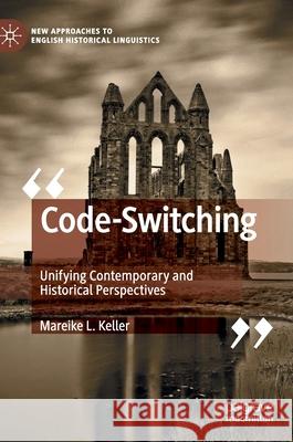 Code-Switching: Unifying Contemporary and Historical Perspectives Keller, Mareike L. 9783030346669 Palgrave Pivot