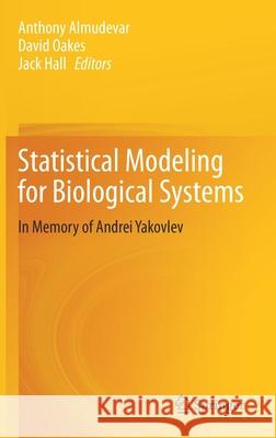 Statistical Modeling for Biological Systems: In Memory of Andrei Yakovlev Almudevar, Anthony 9783030346744