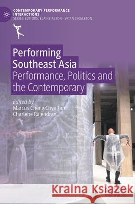 Performing Southeast Asia: Performance, Politics and the Contemporary Tan, Marcus Cheng Chye 9783030346850 Palgrave MacMillan
