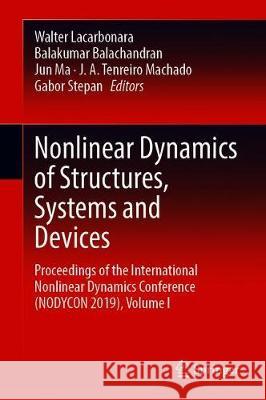 Nonlinear Dynamics of Structures, Systems and Devices: Proceedings of the First International Nonlinear Dynamics Conference (Nodycon 2019), Volume I Lacarbonara, Walter 9783030347123 Springer
