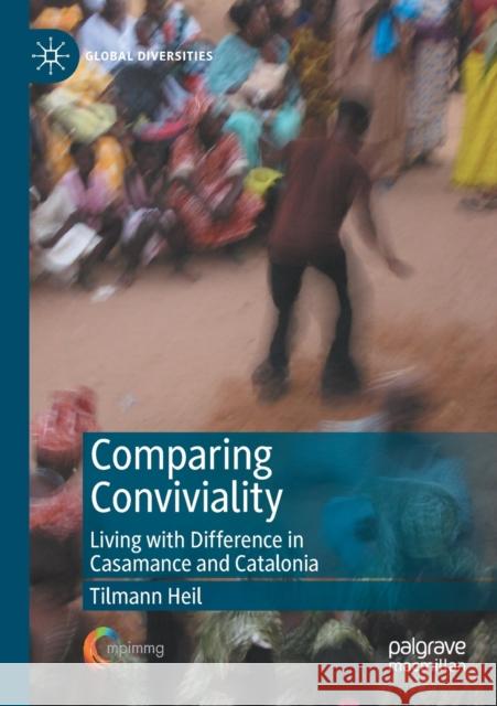 Comparing Conviviality: Living with Difference in Casamance and Catalonia Tilmann Heil 9783030347192 Palgrave MacMillan
