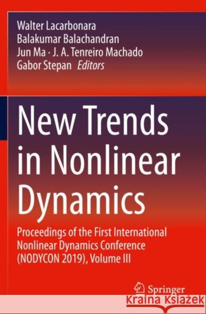 New Trends in Nonlinear Dynamics: Proceedings of the First International Nonlinear Dynamics Conference (Nodycon 2019), Volume III Walter Lacarbonara Balakumar Balachandran Jun Ma 9783030347260