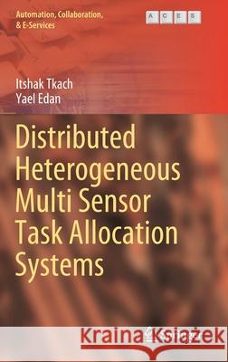 Distributed Heterogeneous Multi Sensor Task Allocation Systems Itshak Tkach Yael Edan 9783030347345