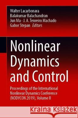 Nonlinear Dynamics and Control: Proceedings of the First International Nonlinear Dynamics Conference (Nodycon 2019), Volume II Lacarbonara, Walter 9783030347468 Springer