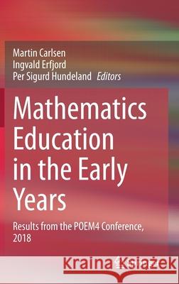 Mathematics Education in the Early Years: Results from the Poem4 Conference, 2018 Carlsen, Martin 9783030347758