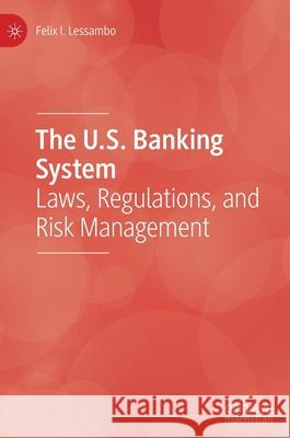 The U.S. Banking System: Laws, Regulations, and Risk Management Lessambo, Felix I. 9783030347918 Palgrave MacMillan