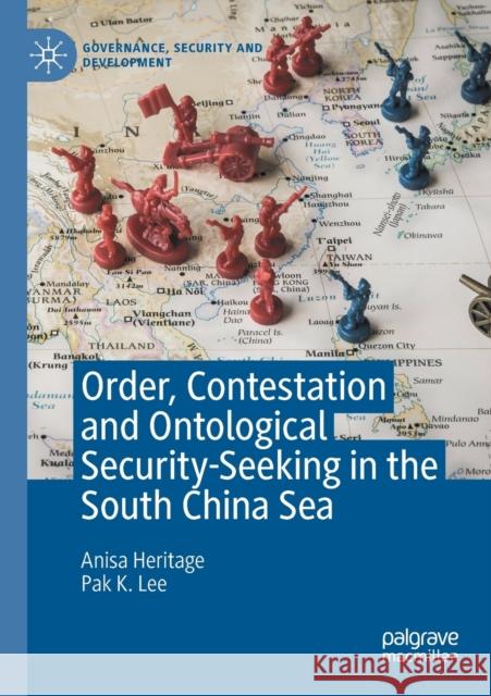 Order, Contestation and Ontological Security-Seeking in the South China Sea Anisa Heritage Pak K. Lee 9783030348090 Palgrave MacMillan