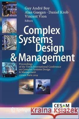 Complex Systems Design & Management: Proceedings of the Tenth International Conference on Complex Systems Design & Management, Csd&m Paris 2019 Guy Andr Boy Alan Guegan Daniel Krob 9783030348458