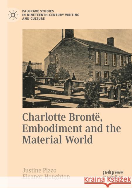 Charlotte Brontë, Embodiment and the Material World Pizzo, Justine 9783030348571 Palgrave MacMillan