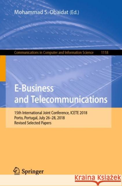 E-Business and Telecommunications: 15th International Joint Conference, Icete 2018, Porto, Portugal, July 26-28, 2018, Revised Selected Papers Obaidat, Mohammad S. 9783030348656