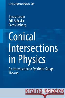 Conical Intersections in Physics: An Introduction to Synthetic Gauge Theories Larson, Jonas 9783030348816 Springer