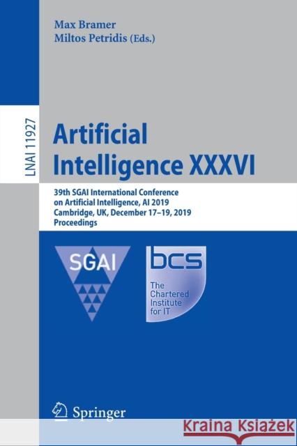 Artificial Intelligence XXXVI: 39th Sgai International Conference on Artificial Intelligence, AI 2019, Cambridge, Uk, December 17-19, 2019, Proceedin Bramer, Max 9783030348847 Springer