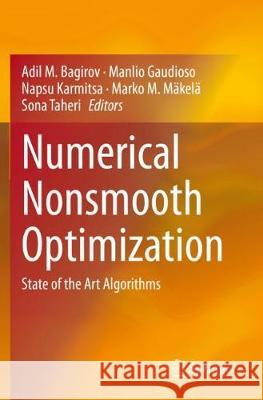 Numerical Nonsmooth Optimization: State of the Art Algorithms Adil M. Bagirov Manlio Gaudioso Napsu Karmitsa 9783030349127 Springer