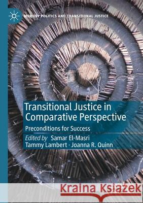 Transitional Justice in Comparative Perspective: Preconditions for Success Samar El-Masri Tammy Lambert Joanna R. Quinn 9783030349196 Palgrave MacMillan