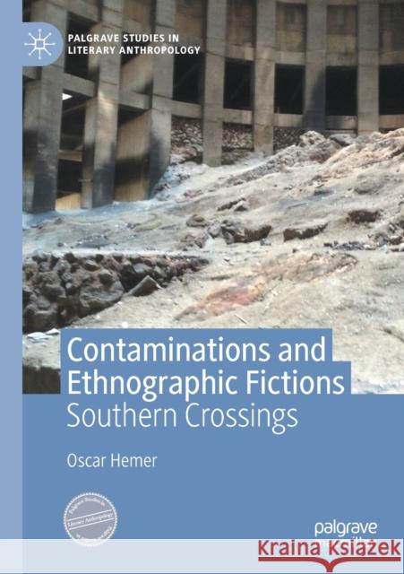 Contaminations and Ethnographic Fictions: Southern Crossings Oscar Hemer 9783030349271