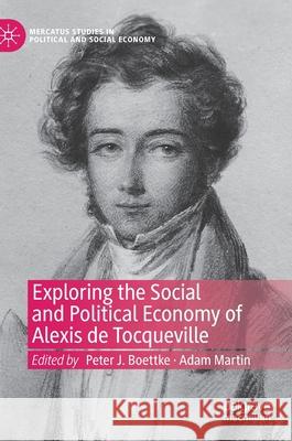 Exploring the Social and Political Economy of Alexis de Tocqueville Peter J. Boettke Adam Martin 9783030349363 Palgrave MacMillan