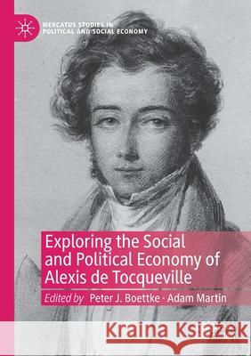 Exploring the Social and Political Economy of Alexis de Tocqueville Peter J. Boettke Adam Martin 9783030349394 Palgrave MacMillan