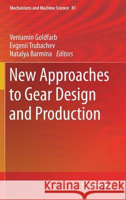 New Approaches to Gear Design and Production Veniamin Goldfarb Evgenii Trubachev Natalya Barmina 9783030349448 Springer