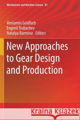 New Approaches to Gear Design and Production Veniamin Goldfarb Evgenii Trubachev Natalya Barmina 9783030349479 Springer