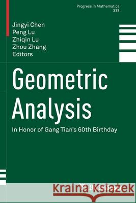Geometric Analysis: In Honor of Gang Tian's 60th Birthday Jingyi Chen Peng Lu Zhiqin Lu 9783030349554 Birkhauser