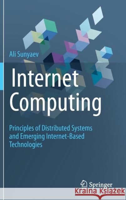 Internet Computing: Principles of Distributed Systems and Emerging Internet-Based Technologies Sunyaev, Ali 9783030349561 Springer Nature Switzerland AG