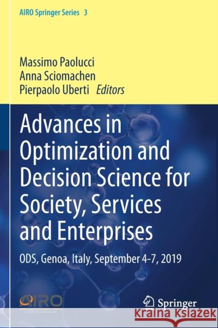 Advances in Optimization and Decision Science for Society, Services and Enterprises: Ods, Genoa, Italy, September 4-7, 2019 Massimo Paolucci Anna Sciomachen Pierpaolo Uberti 9783030349622 Springer
