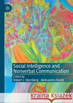 Social Intelligence and Nonverbal Communication Robert J. Sternberg Aleksandra Kostic 9783030349660 Palgrave MacMillan