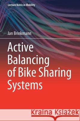 Active Balancing of Bike Sharing Systems Jan Brinkmann 9783030350147