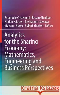Analytics for the Sharing Economy: Mathematics, Engineering and Business Perspectives Emanuele Crisostomi Bissan Ghaddar Joe Naoum-Sawaya 9783030350314