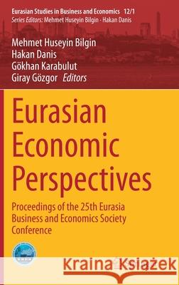 Eurasian Economic Perspectives: Proceedings of the 25th Eurasia Business and Economics Society Conference Bilgin, Mehmet Huseyin 9783030350390