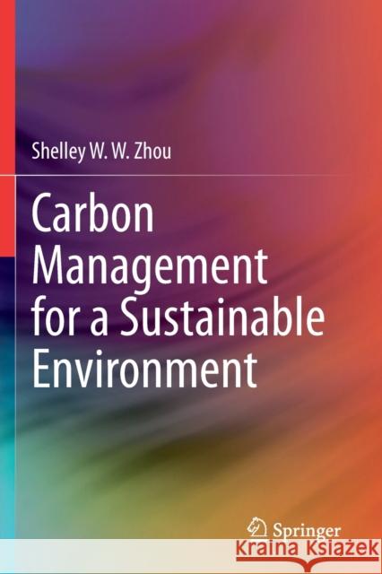 Carbon Management for a Sustainable Environment Shelley W. W. Zhou 9783030350642 Springer