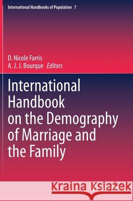 International Handbook on the Demography of Marriage and the Family D. Nicole Farris A. J. J. Bourque Karista Kae Hughes 9783030350772 Springer