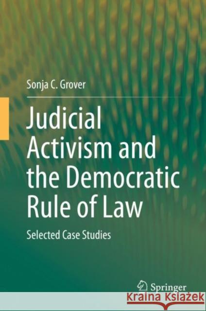 Judicial Activism and the Democratic Rule of Law: Selected Case Studies Grover, Sonja C. 9783030350840 Springer
