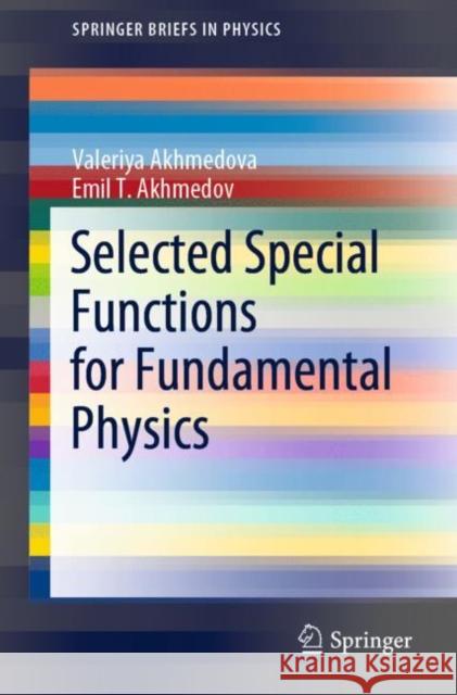 Selected Special Functions for Fundamental Physics Valeriya Akhmedova Emil T. Akhmedov 9783030350888 Springer