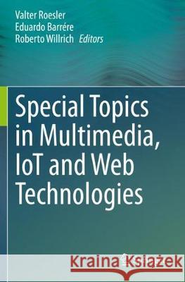 Special Topics in Multimedia, Iot and Web Technologies Valter Roesler Eduardo Barr 9783030351045 Springer