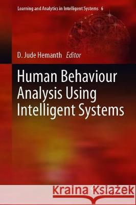 Human Behaviour Analysis Using Intelligent Systems D. Jude Hemanth 9783030351380 Springer