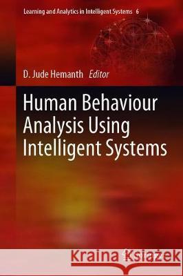 Human Behaviour Analysis Using Intelligent Systems D. Jude Hemanth 9783030351380