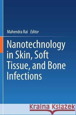 Nanotechnology in Skin, Soft Tissue, and Bone Infections Mahendra Rai 9783030351496 Springer