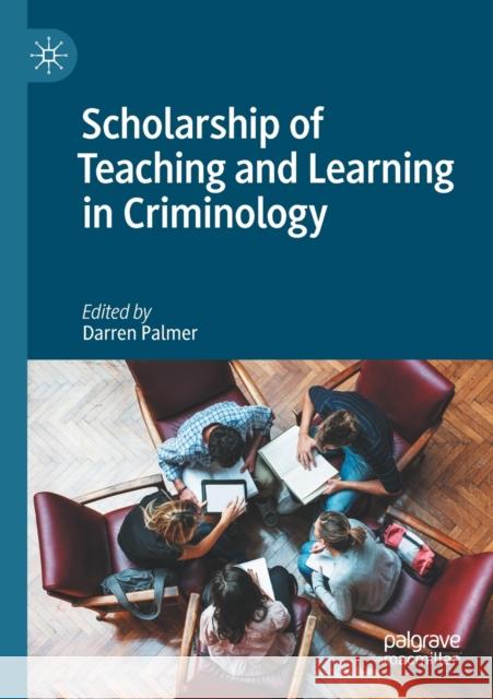 Scholarship of Teaching and Learning in Criminology Darren Palmer 9783030351601 Palgrave MacMillan