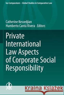 Private International Law Aspects of Corporate Social Responsibility Catherine Kessedjian Humberto Cant 9783030351892 Springer
