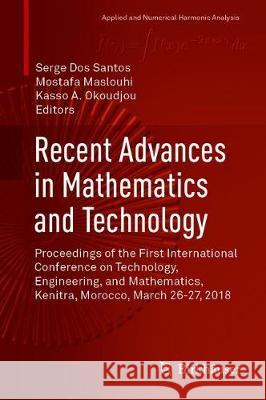 Recent Advances in Mathematics and Technology: Proceedings of the First International Conference on Technology, Engineering, and Mathematics, Kenitra, Dos Santos, Serge 9783030352011 Birkhauser