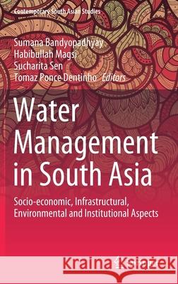 Water Management in South Asia: Socio-Economic, Infrastructural, Environmental and Institutional Aspects Bandyopadhyay, Sumana 9783030352363