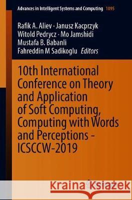 10th International Conference on Theory and Application of Soft Computing, Computing with Words and Perceptions - Icsccw-2019 Aliev, Rafik A. 9783030352486 Springer