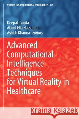 Advanced Computational Intelligence Techniques for Virtual Reality in Healthcare Deepak Gupta Aboul Ella Hassanien Ashish Khanna 9783030352547