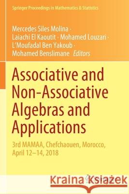 Associative and Non-Associative Algebras and Applications: 3rd Mamaa, Chefchaouen, Morocco, April 12-14, 2018 Mercedes Sile Laiachi E Mohamed Louzari 9783030352585 Springer
