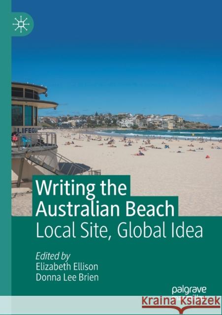 Writing the Australian Beach: Local Site, Global Idea Elizabeth Ellison Donna Lee Brien 9783030352660 Palgrave MacMillan