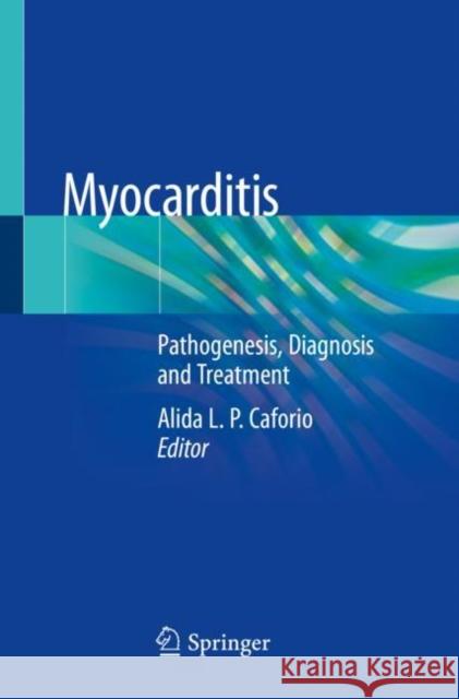 Myocarditis: Pathogenesis, Diagnosis and Treatment Alida L. P. Caforio 9783030352783 Springer