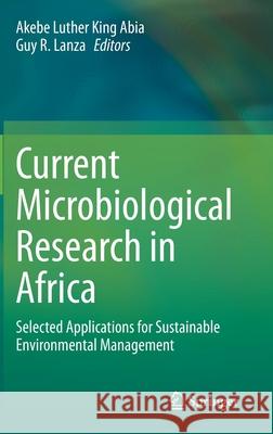 Current Microbiological Research in Africa: Selected Applications for Sustainable Environmental Management Abia, Akebe Luther King 9783030352950 Springer